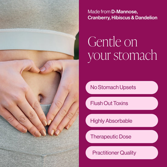 Advertisement for a product made from D-Mannose, Cranberry, Hibiscus & Dandelion, showing hands forming a heart over a stomach. Saying gentle on your stomach. No stomach upsets. Flush out toxins. High absorbable. Therapeutic dose. Practitioner quality. 